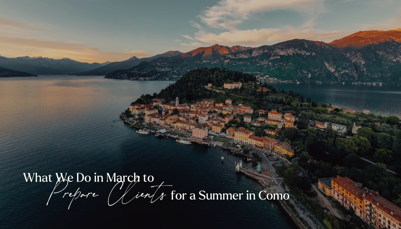 What We Do in March to Prepare Clients for a Summer in Lake Como